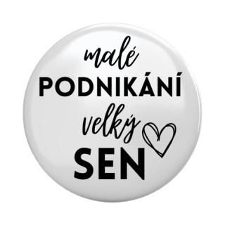 Placka - špendlík/magnet, 37mm - malé podnikání, velký sen